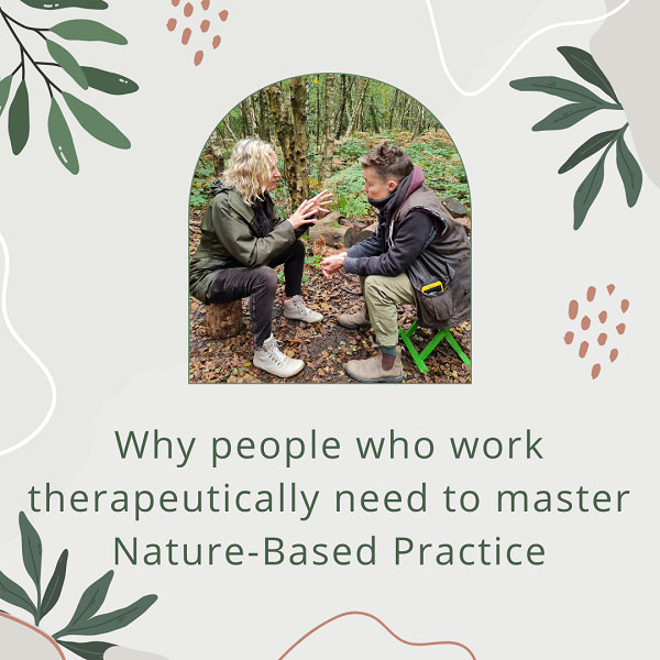 Why people who work therapeutically need to master Nature Based Practice